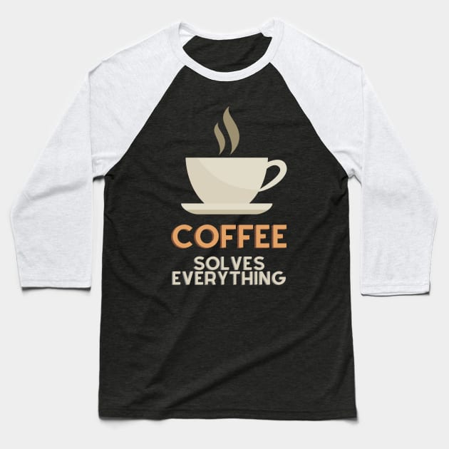 Coffee Solves Everything Baseball T-Shirt by nathalieaynie